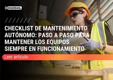 En este artículo, explicaremos mejor cómo llevar a cabo un checklist de mantenimiento autónomo eficaz.