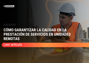 Este post le ayudará a superar los obstáculos y garantizar la calidad en la prestación de servicios en unidades remotas de mantenimiento.