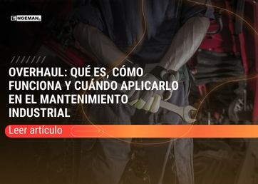 Descubra qué es el overhaul o mantenimiento cero horas, cuándo aplicarlo y cómo gestionarlo dentro de un plan de mantenimiento